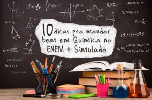 10 dicas para mandar bem em Química no ENEM + Simulado