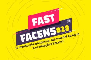 O mundo pós pandemia, dia mundal da água e premiações Facens!