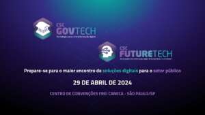 Vem aí o CSC GovTech 2024: tecnologia para transformação digital