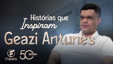 Histórias que Inspiram: Geazi Antunes | Especial 50 anos UniFacens